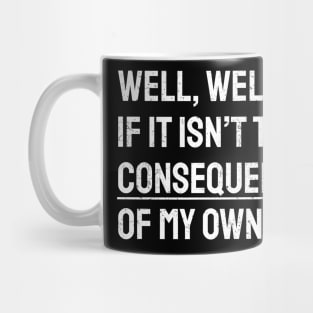 Well Funny Actions Humor Hilarious Consequences Mug